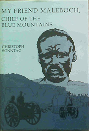 My friend Maleboch, chief of the Blue Mountains: An eye-witness account of the Maleboch War of 18...