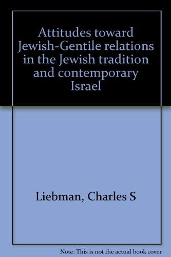 Attitudes toward Jewish-Gentile relations in the Jewish tradition and contemporary Israel (9780799205756) by Liebman, Charles S