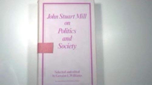 Beispielbild fr JOHN STUART MILL ON POLITICS AND SOCIETY zum Verkauf von Larry W Price Books