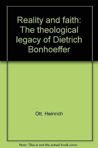 Reality and faith: The theological legacy of Dietrich Bonhoeffer (9780800600594) by Ott, Heinrich