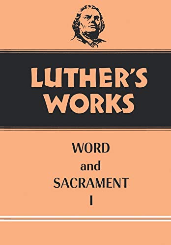 Word and Sacrament I. (Luther's Works Volume 35).