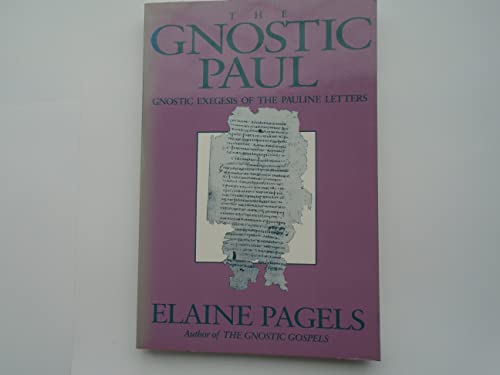 The gnostic Paul: Gnostic exegesis of the Pauline letters - Elaine Hiesey Pagels