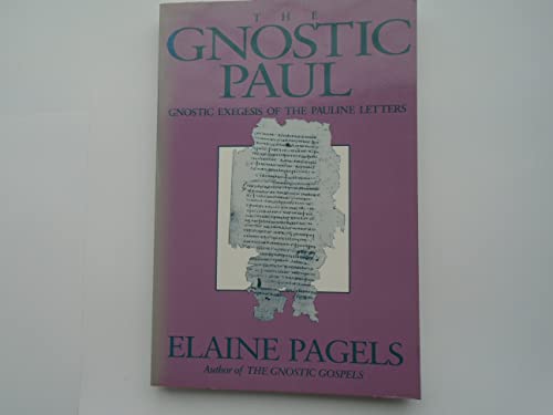 The gnostic Paul: Gnostic exegesis of the Pauline letters