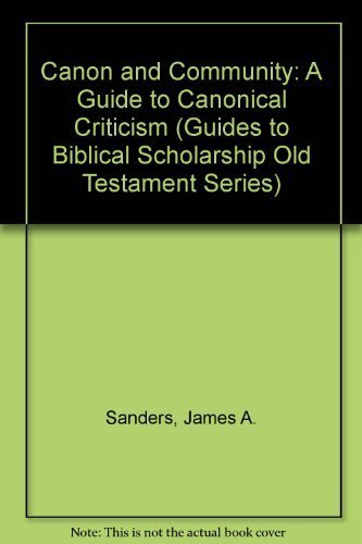 Canon and Community: A Guide to Canonical Criticism (GUIDES TO BIBLICAL SCHOLARSHIP OLD TESTAMENT SERIES) (9780800604684) by Sanders, James A.