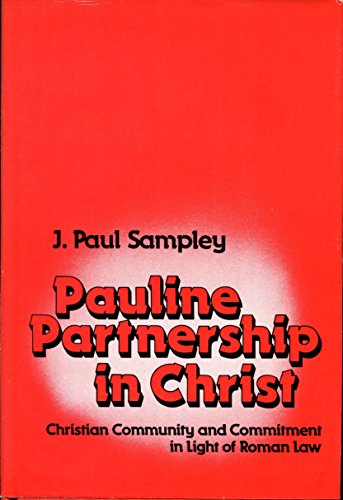 Pauline partnership in Christ: Christian community and commitment in light of Roman law (9780800606312) by J. Paul Sampley