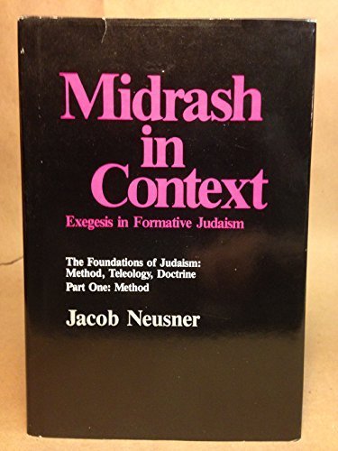 Midrash in Context : Exegesis in Formative Judaism (The Foundations of Judaism: Method, Teleology...