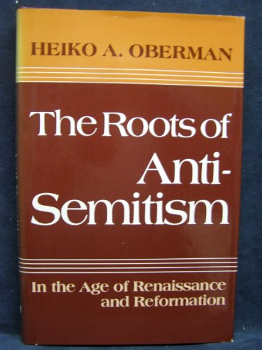 Imagen de archivo de The Roots of Anti-Semitism: In the Age of Renaissance and Reformation a la venta por Regent College Bookstore