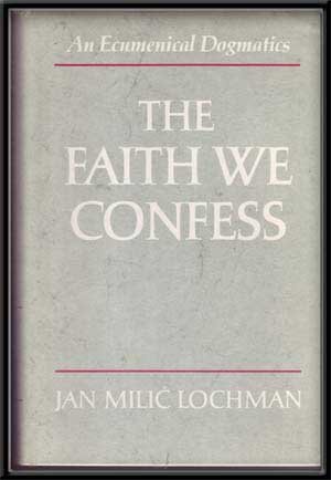 Stock image for The Faith We Confess: An Ecumenical Dogmatics for sale by Books of the Smoky Mountains