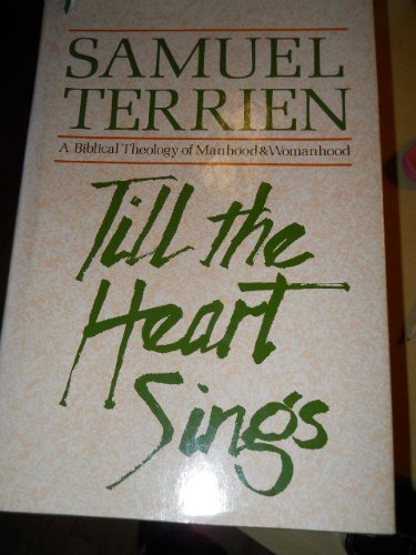 Imagen de archivo de Till the Heart Sings : A Biblical Theology of Manhood and Womanhood a la venta por Better World Books