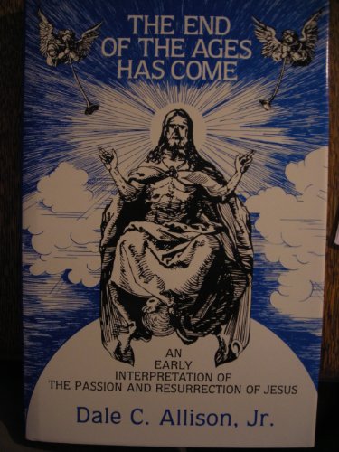 Stock image for The end of the ages has come: An early interpretation of the passion and resurrection of Jesus for sale by Regent College Bookstore