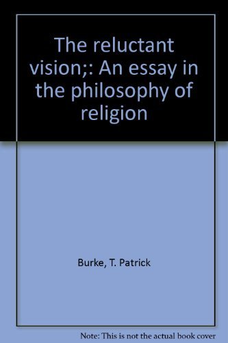 The reluctant vision;: An essay in the philosophy of religion