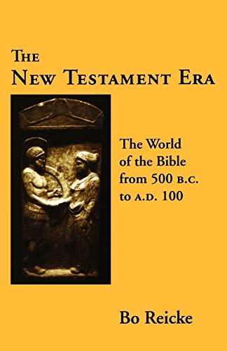 The New Testament Era: The World of the Bible from 500 B.C. to A.D. 100 (9780800610807) by Reicke, Bo