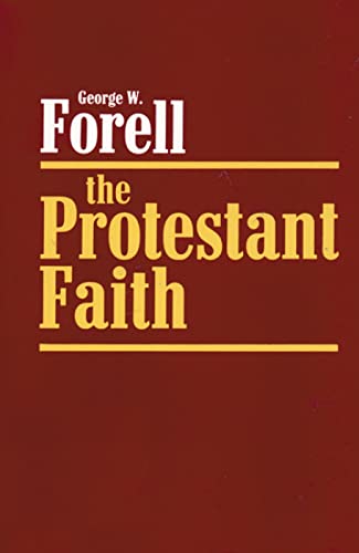 THE PROTESTANT FAITH - Forell, George W.