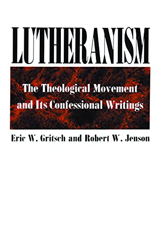 Lutheranism: The Theological Movement and Its Confessional Writings (9780800612467) by Eric W. Gritsch; Robert W. Jenson