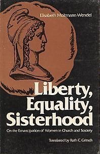 Liberty, equality, sisterhood: On the emancipation of women in church and society (9780800613259) by Moltmann-Wendel, Elisabeth