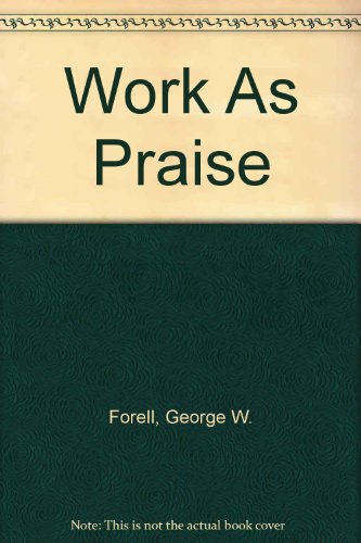 Work As Praise (9780800615550) by Forell, George W.; Lazareth, William H.