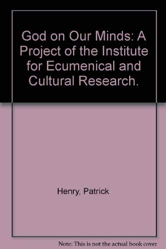 God on Our Minds: A Project of the Institute for Ecumenical and Cultural Research. (9780800616007) by Henry, Patrick; Stransky, Thomas F.