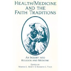 Health Medicine and the Faith Traditions: An Inquiry into Religion and Medicine