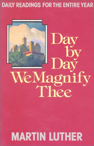 9780800616373: Day by Day We Magnify Thee Daily Readings: Daily Readings for the Church Year : Selected from the Writings of Martin Luther