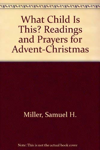 Beispielbild fr What Child Is This? : Readings and Prayers for Advent-Christmas zum Verkauf von Better World Books