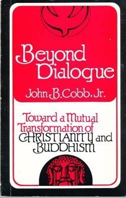 Beyond Dialogue: Toward a Mutual Transformation of Christianity and Buddhism