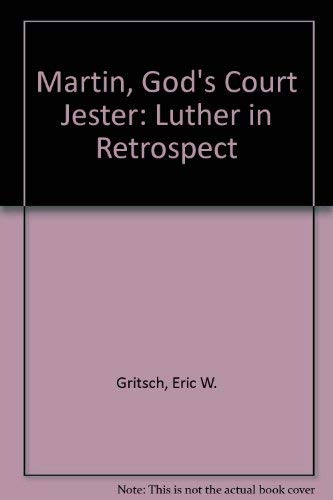 Martin - God's Court Jester. Luther in Retrospect. [By Eric W. Gritsch]. - Gritsch, Eric W.