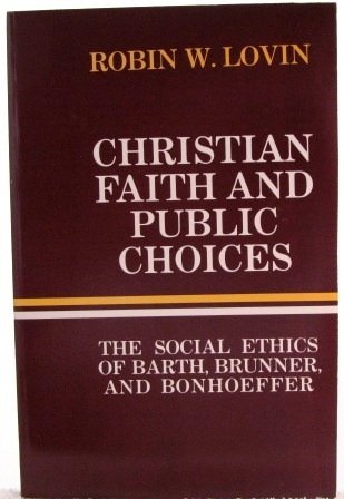 Beispielbild fr Christian Faith and Public Choices : The Social Ethics of Barth, Brunner, and Bonhoeffer zum Verkauf von Better World Books