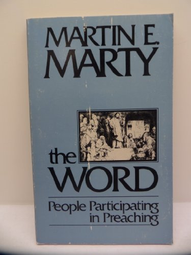 The Word: People Participating in Preaching (9780800617783) by Marty, Martin E.