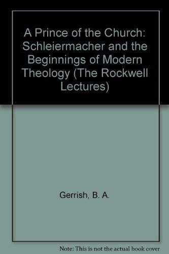 Stock image for A Prince of the Church : Schleiermacher and the Beginnings of Modern Theology for sale by Better World Books