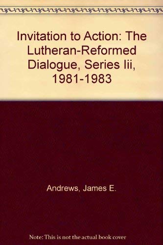 Stock image for Invitation to Action: The Lutheran-Reformed Dialogue, Series Iii, 1981-1983 for sale by Wonder Book