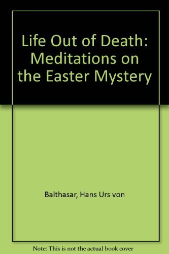 Life out of death: Meditations on the Easter mystery (9780800618216) by Balthasar, Hans Urs Von