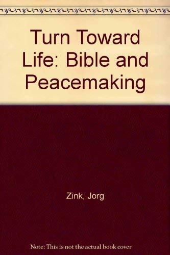 Turn Toward Life : The Bible and Peacemaking - Jorg Zink