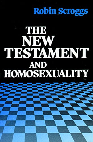 The New Testament and Homosexuality: Contextual Background for Contemporary Debate - Scroggs, Robin