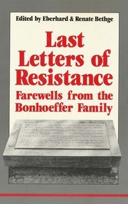 Imagen de archivo de Last Letters of Resistance: Farewells from the Bonhoeffer Family a la venta por ThriftBooks-Atlanta