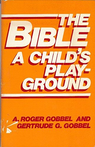 Beispielbild fr Bible: A Child's Playground zum Verkauf von P.C. Schmidt, Bookseller