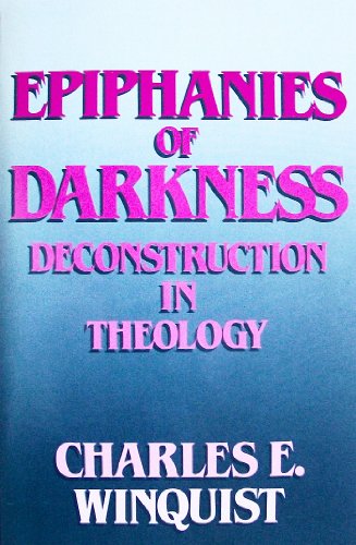 Stock image for Epiphanies of Darkness : Deconstruction in Theology for sale by Better World Books