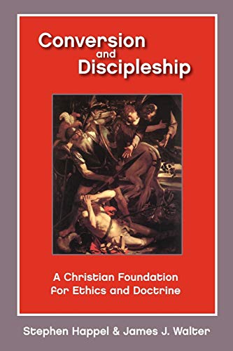 Beispielbild fr Conversion and Discipleship : A Christian Foundation for Ethics and Doctrine zum Verkauf von Better World Books