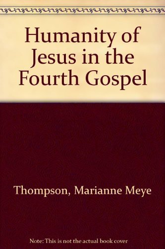 The Humanity of Jesus in the Fourth Gospel (9780800620752) by Thompson, Marianne Meye