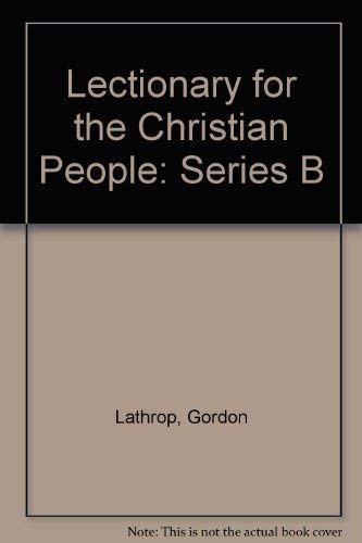 Lectionary for the Christian People: Series B (9780800620790) by Lathrop, Gordon; Ramshaw, Gail