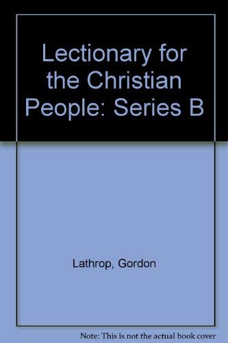 Lectionary for the Christian People: Series B (9780800620820) by Lathrop, Gordon