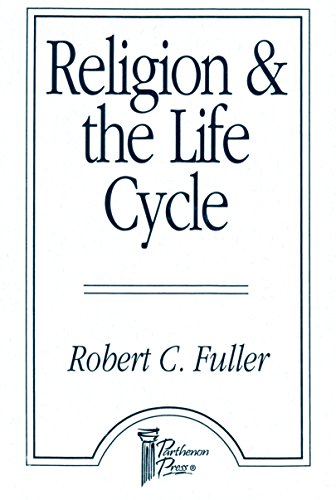 Religion and the Life Cycle (9780800623067) by Fuller, Robert C.