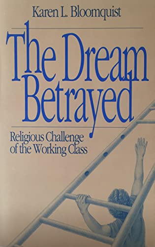 Imagen de archivo de The Dream Betrayed Religious Challenge of the Working Class a la venta por Frenchboro Books