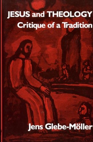 Stock image for Jesus and Theology: Critique of a Tradition for sale by 4 THE WORLD RESOURCE DISTRIBUTORS
