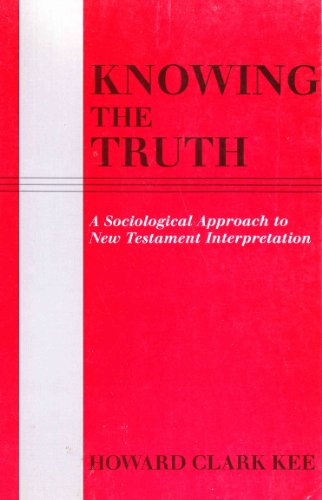 Stock image for Knowing the Truth: A Sociological Approach to New Testament Interpretation for sale by A Book By Its Cover