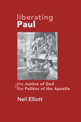 Liberating Paul: The Justice of God and the Politics of the Apostle (9780800623791) by Neil Elliott