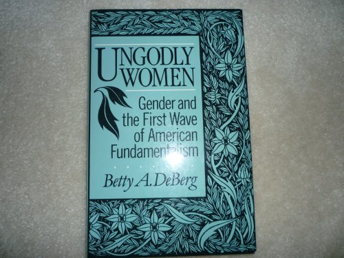 Stock image for Ungodly Women: Gender and the First Wave of American Fundamentalism for sale by HPB-Ruby