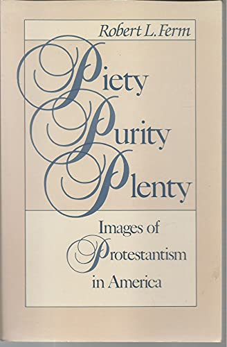 Stock image for Piety, Purity, Plenty: Images of Protestantism in America for sale by Lowry's Books