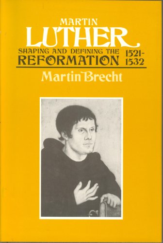 Martin Luther: Shaping and Defining the Reformation, 1521-1532 (9780800624637) by Brecht, Martin; Schaaf, James L.