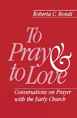 9780800625115: To Pray and to Love: Conversations on Prayer with the Early Church