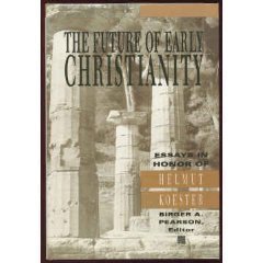 Stock image for The Future of Early Christianity: Essays in Honor of Helmut Koester for sale by Windows Booksellers